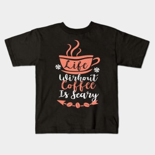 Life without Coffee is Scary Kids T-Shirt